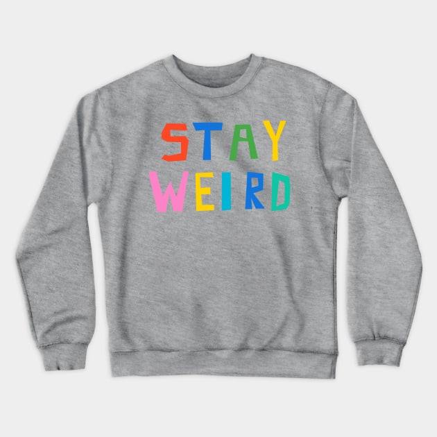 Stay Weird Crewneck Sweatshirt by wacka